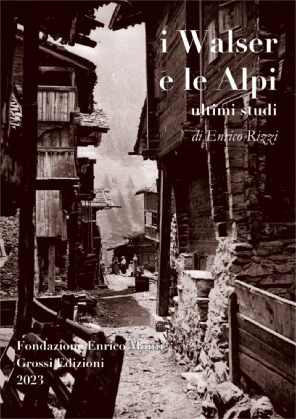 Libri Enrico Rizzi - I Walser E Le Alpi. Ultimi Studi NUOVO SIGILLATO, EDIZIONE DEL 24/05/2023 SUBITO DISPONIBILE