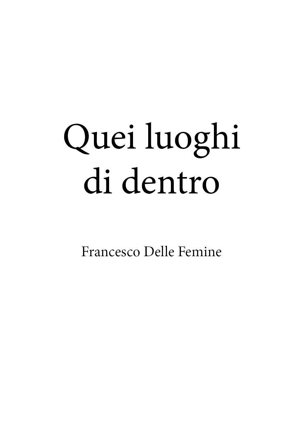 Libri Delle Femine Francesco - Quei Luoghi Di Dentro NUOVO SIGILLATO, EDIZIONE DEL 22/03/2023 SUBITO DISPONIBILE