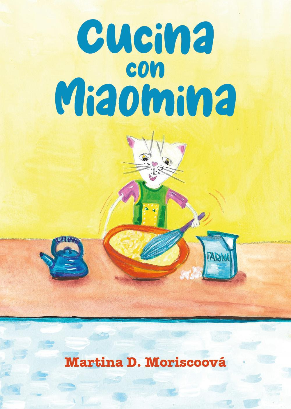 Libri Moriscoová Martina D. - Cucina Con Miaomina NUOVO SIGILLATO, EDIZIONE DEL 24/03/2023 SUBITO DISPONIBILE