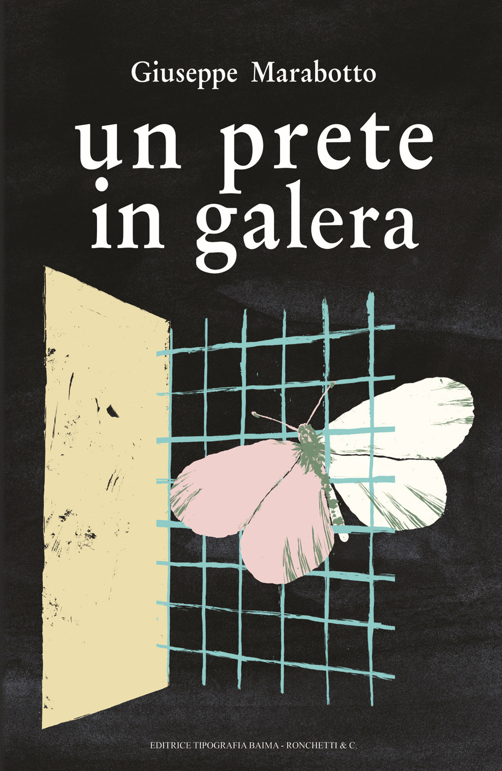 Libri Marabotto Giuseppe - Un Prete In Galera NUOVO SIGILLATO SUBITO DISPONIBILE