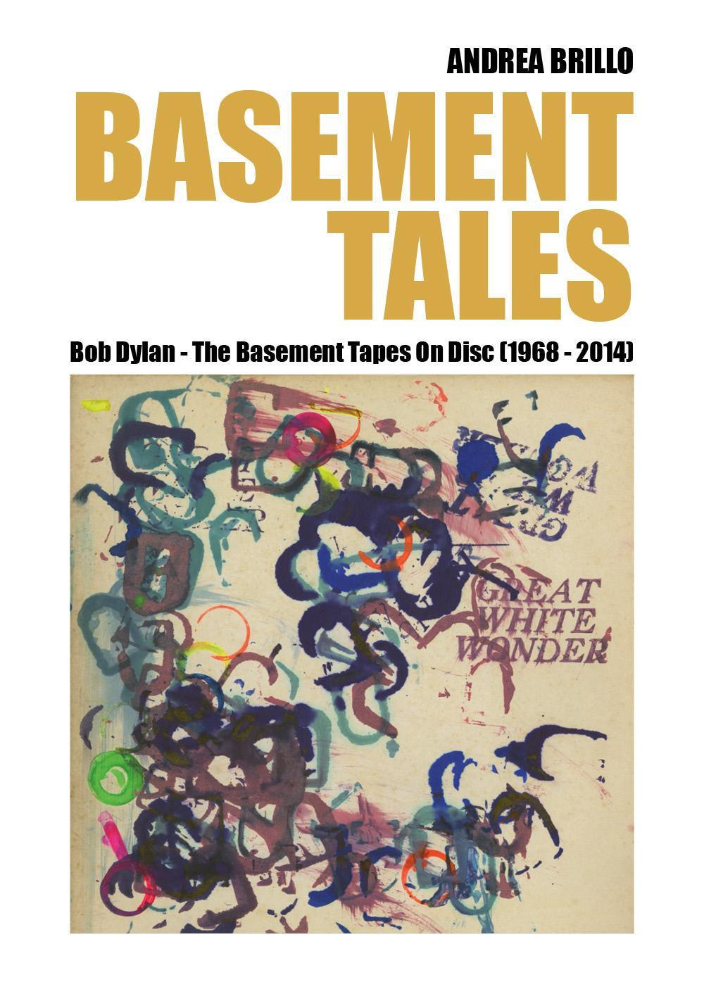 Libri Brillo Andrea - Basement Tales. Bob Dylan. The Basement Tapes On Disc (1968-2014) NUOVO SIGILLATO, EDIZIONE DEL 29/03/2023 SUBITO DISPONIBILE
