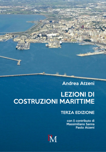 Libri Andrea Atzeni - Lezioni Di Costruzioni Marittime. Terza Edizione NUOVO SIGILLATO, EDIZIONE DEL 01/04/2023 SUBITO DISPONIBILE