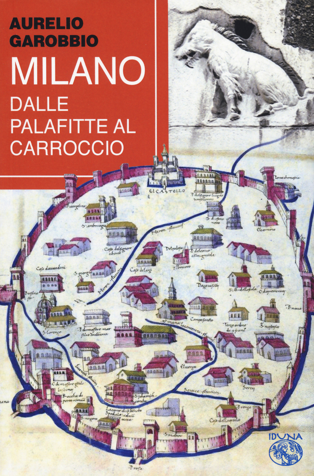 Libri Aurelio Garobbio - Milano. Dalle Palafitte Al Carroccio NUOVO SIGILLATO, EDIZIONE DEL 12/07/2023 SUBITO DISPONIBILE