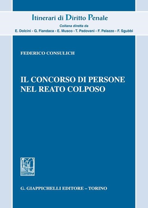 Libri Federico Consulich - Il Concorso Di Persone Nel Reato Colposo NUOVO SIGILLATO EDIZIONE DEL SUBITO DISPONIBILE