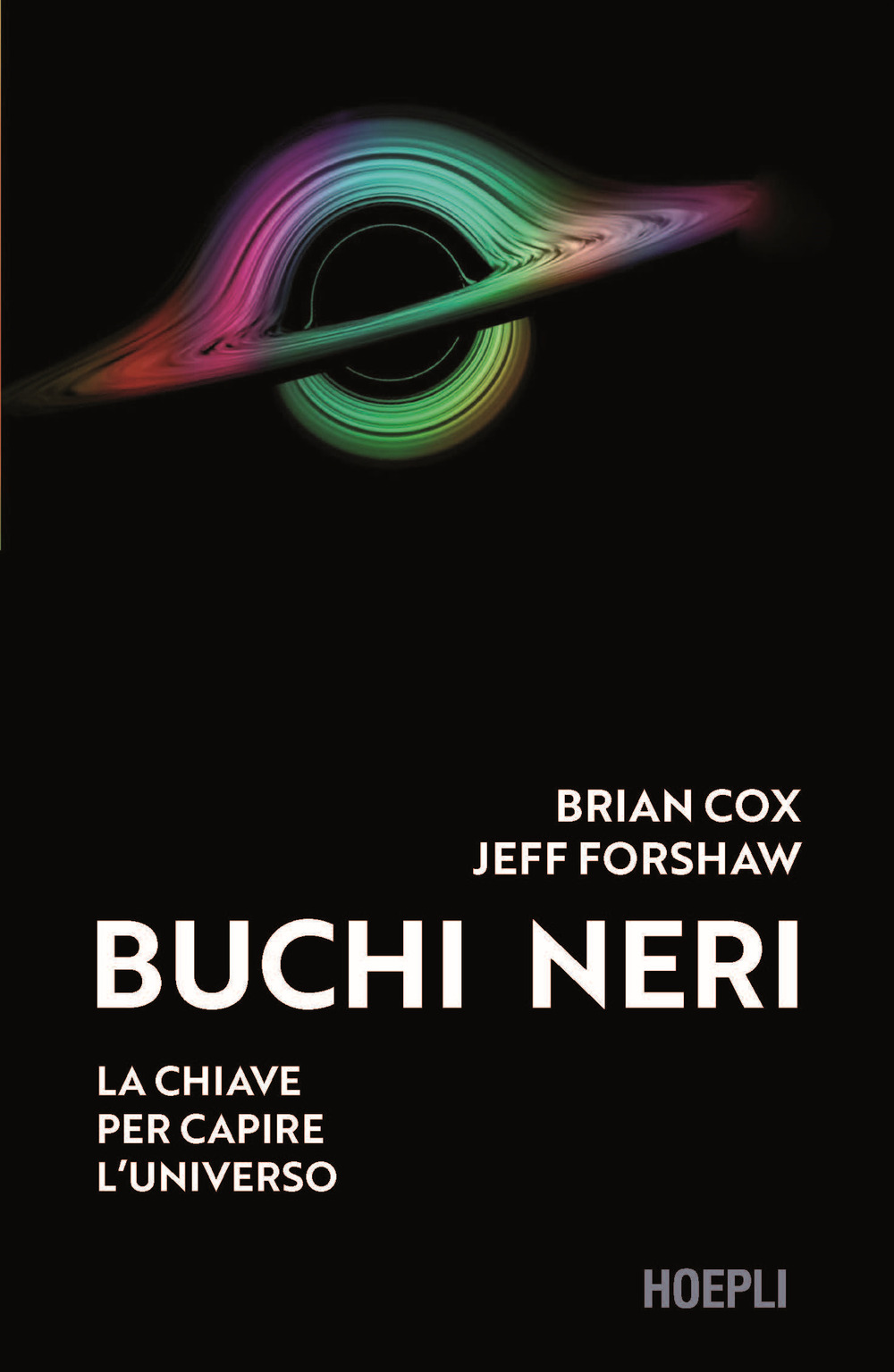 Libri Brian Cox Jeff Forshaw - Buchi Neri. La Chiave Per Capire Luniverso NUOVO SIGILLATO EDIZIONE DEL SUBITO DISPONIBILE