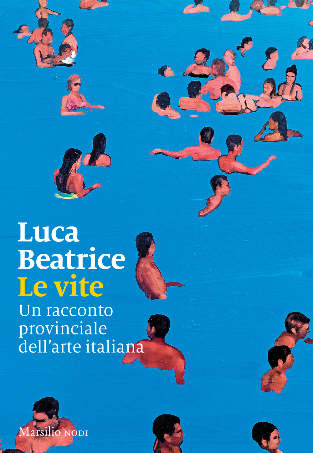Libri Luca Beatrice - Le Vite. Un Racconto Provinciale Dell'arte Italiana NUOVO SIGILLATO, EDIZIONE DEL 12/09/2023 SUBITO DISPONIBILE