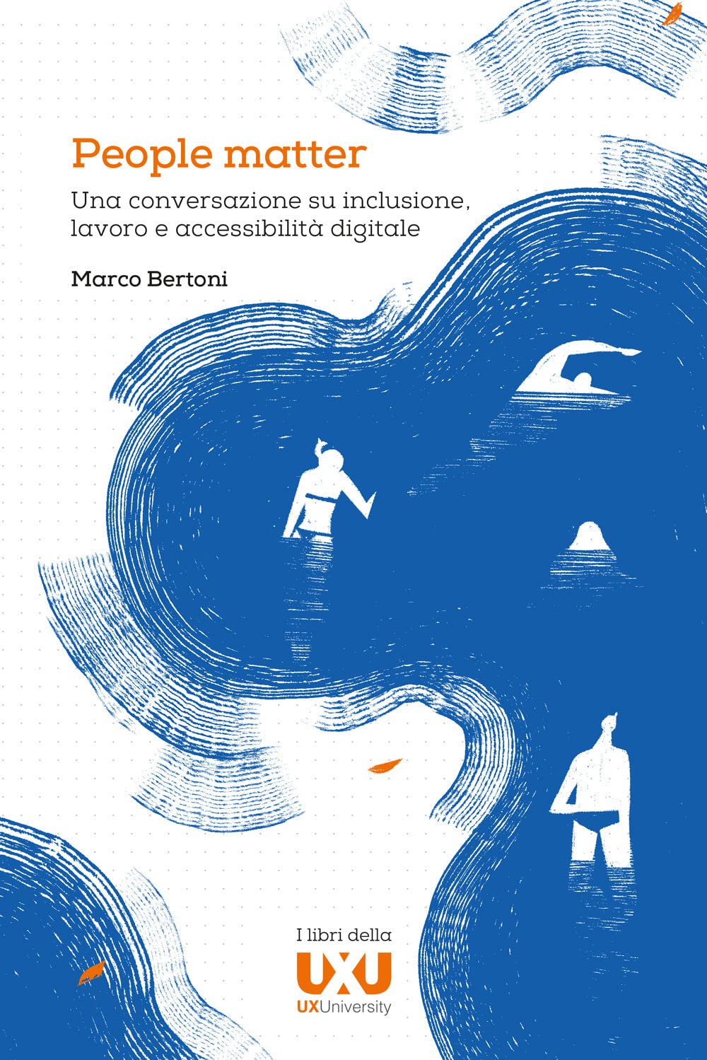 Libri Marco Bertoni - People Matter. Una Conversazione Su Inclusione, Lavoro E Accessibilita Digitale NUOVO SIGILLATO, EDIZIONE DEL 15/04/2023 SUBITO DISPONIBILE