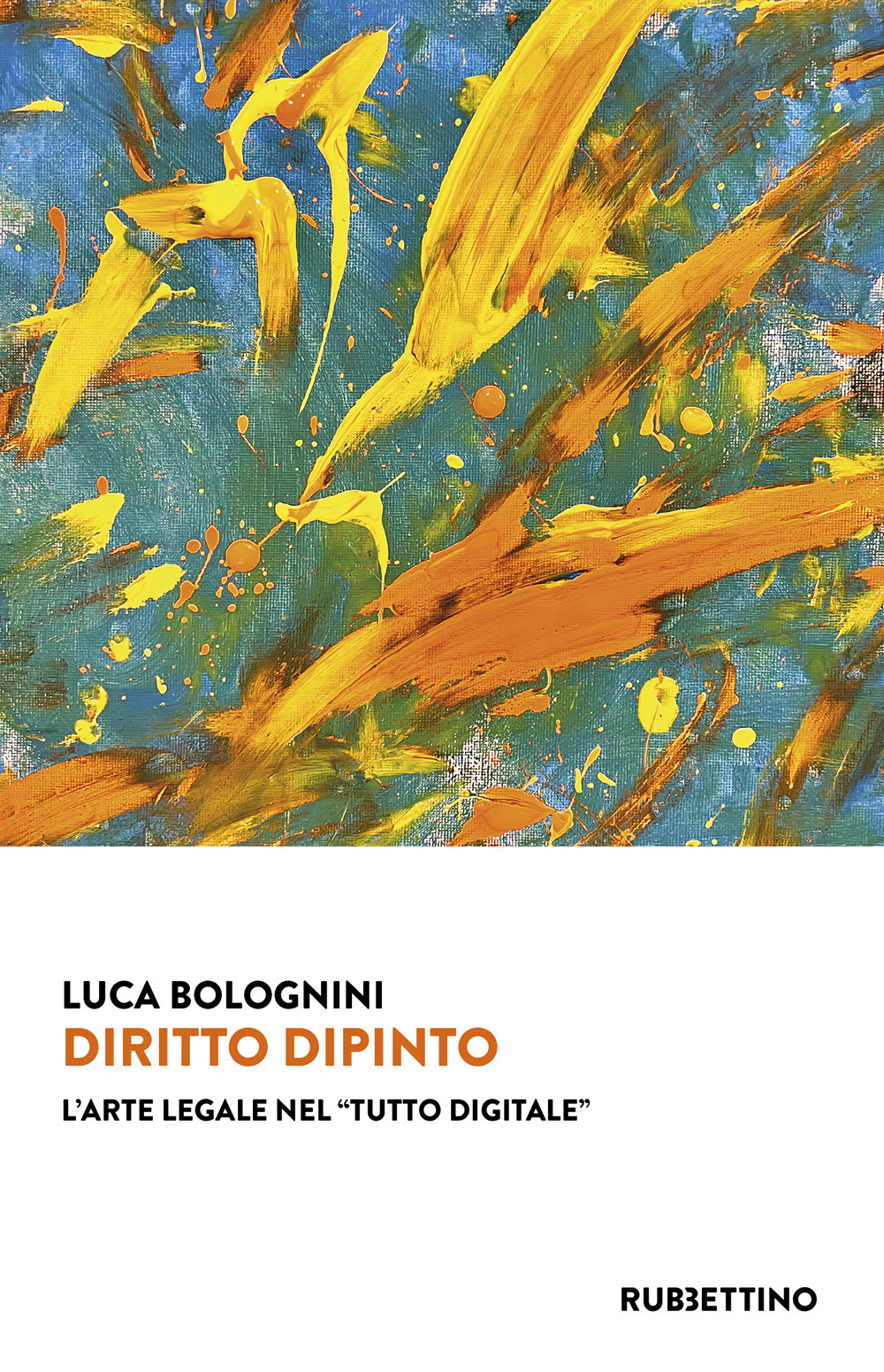 Libri Luca Bolognini - Diritto Dipinto. L'arte Legale Nel Tutto Digitale NUOVO SIGILLATO, EDIZIONE DEL 20/04/2023 SUBITO DISPONIBILE