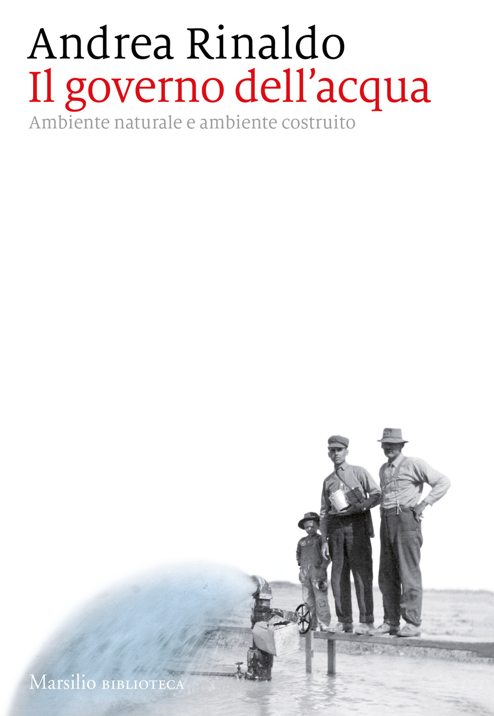 Libri Andrea Rinaldo - Il Governo Dell'acqua. Ambiente Naturale E Ambiente Ricostruito NUOVO SIGILLATO, EDIZIONE DEL 22/08/2023 SUBITO DISPONIBILE