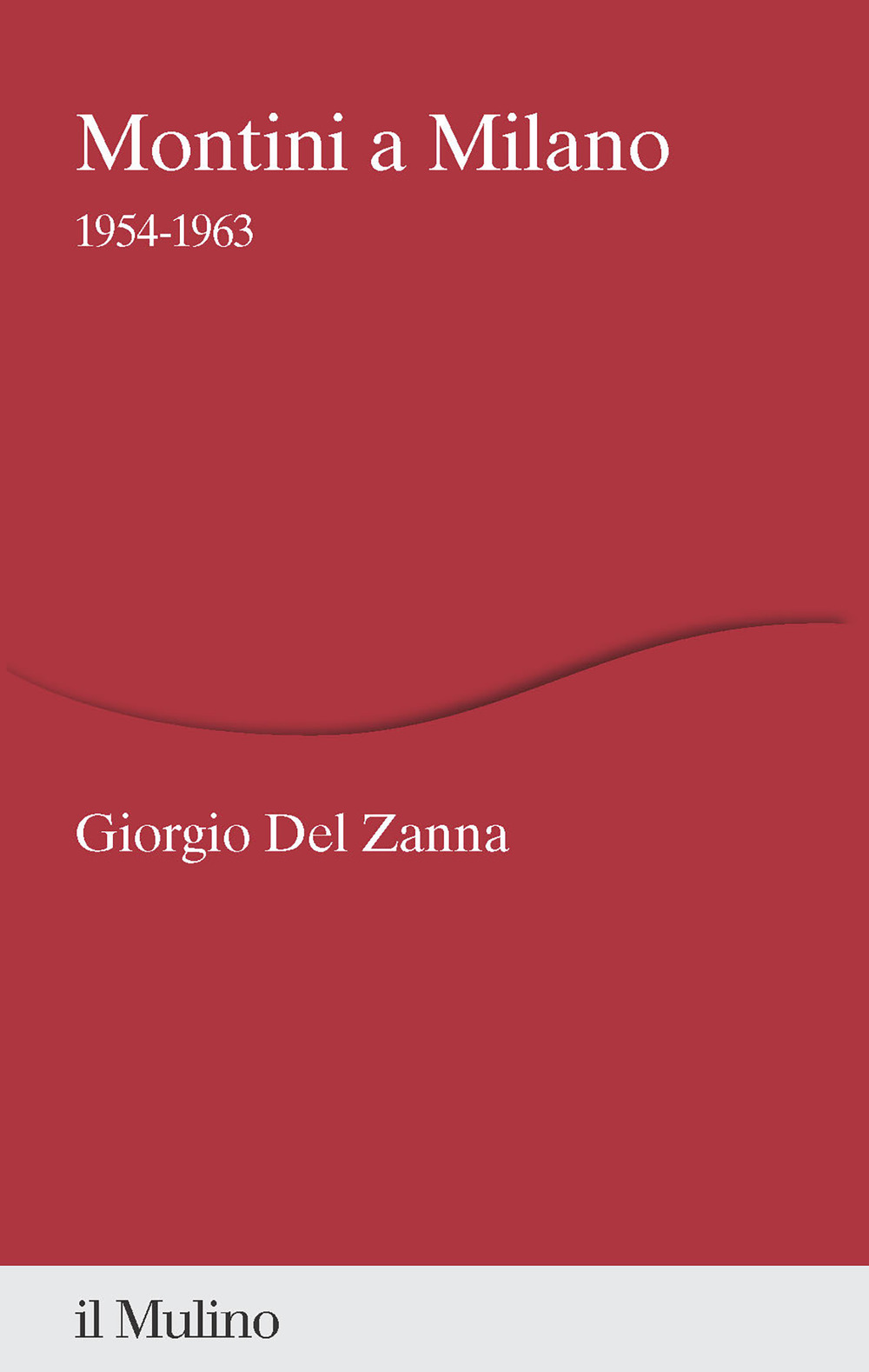 Libri Del Zanna Giorgio - Montini A Milano. 1954-1963 NUOVO SIGILLATO, EDIZIONE DEL 20/10/2023 SUBITO DISPONIBILE