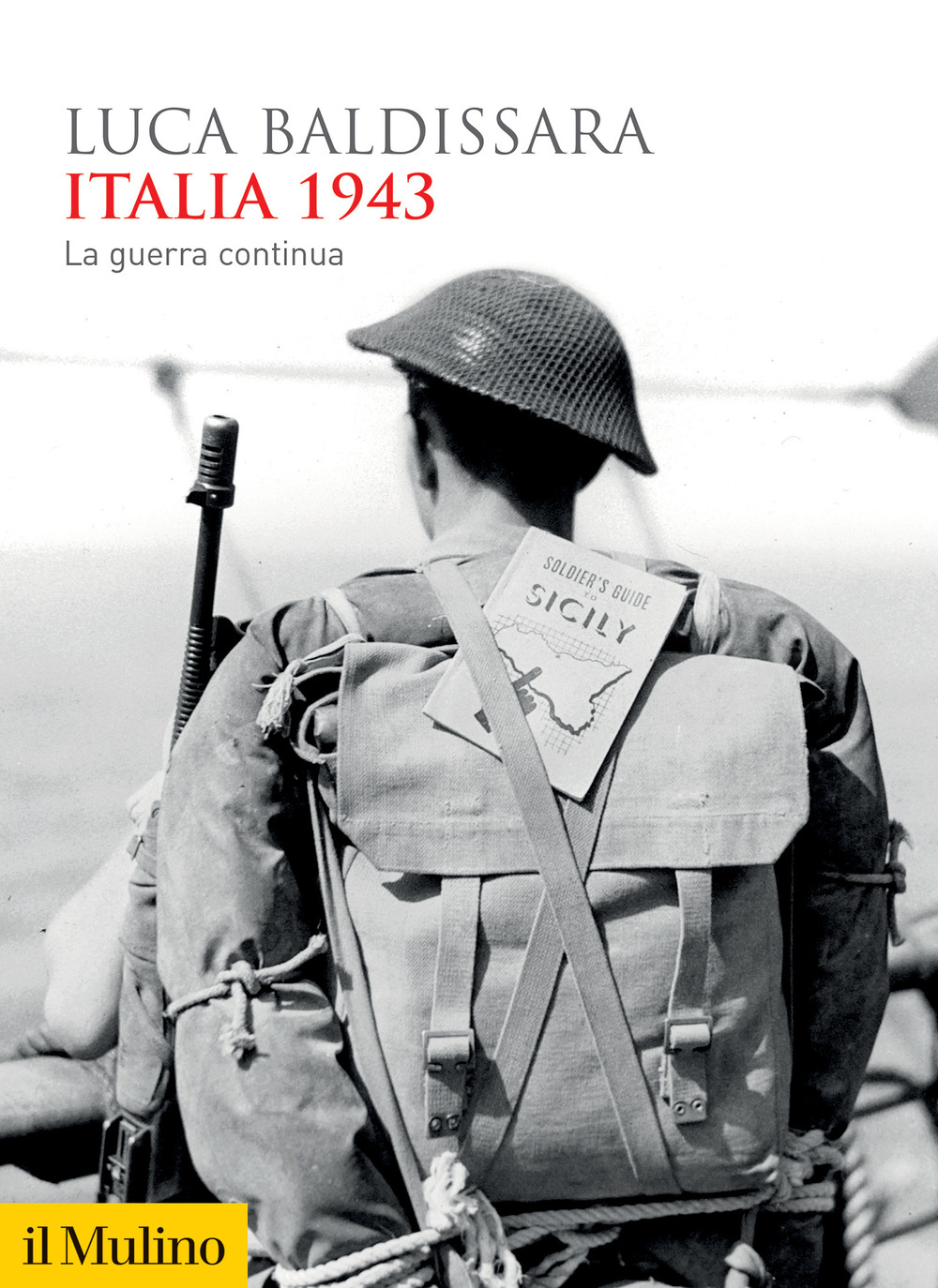 Libri Luca Baldissara - Italia 1943. La Guerra Continua NUOVO SIGILLATO, EDIZIONE DEL 15/09/2023 SUBITO DISPONIBILE
