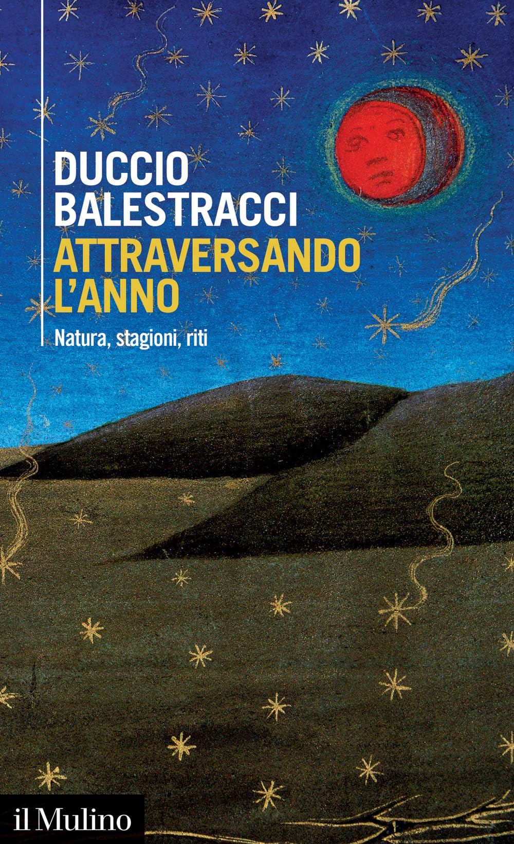 Libri Duccio Balestracci - Attraversando L'anno. Natura, Stagioni, Riti NUOVO SIGILLATO, EDIZIONE DEL 29/09/2023 SUBITO DISPONIBILE