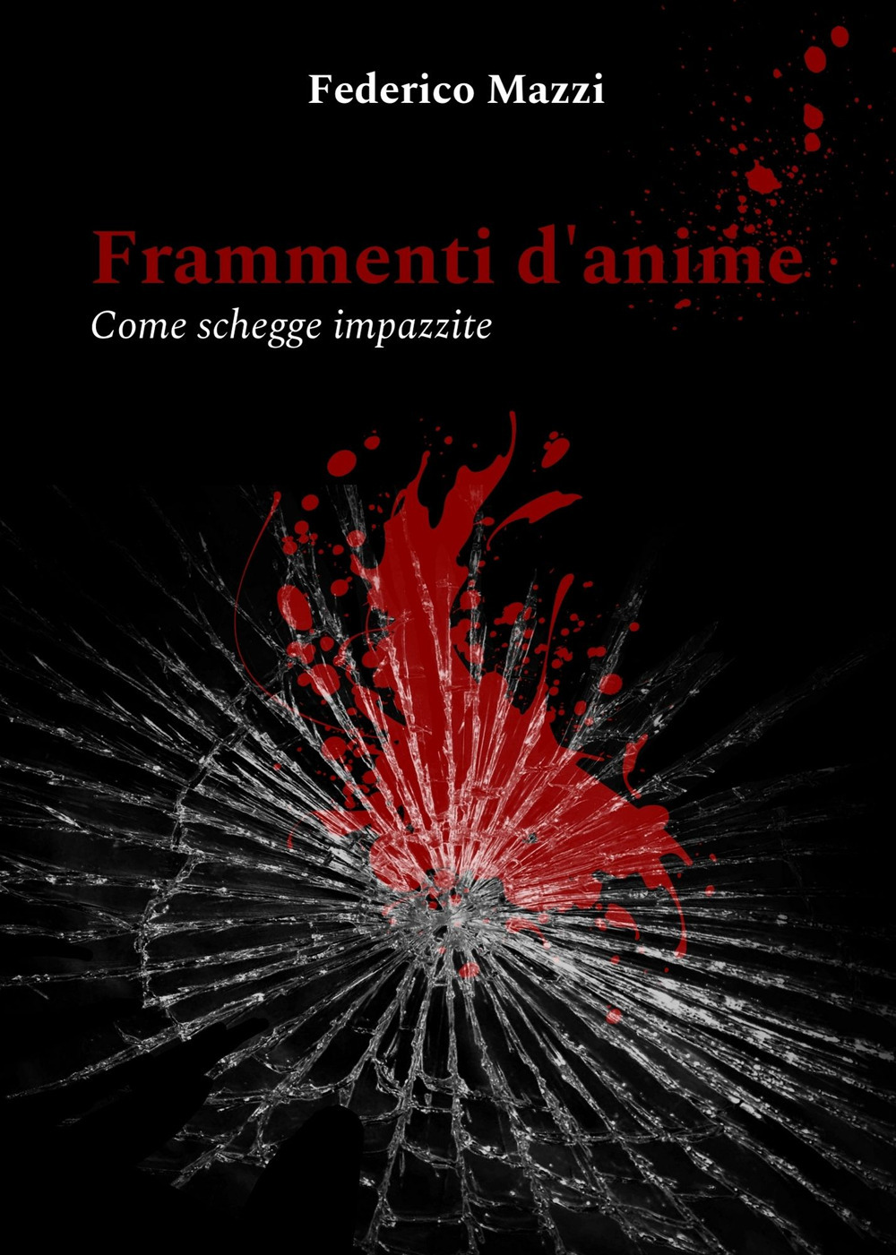 Libri Mazzi Federico - Frammenti D'anime. Come Schegge Impazzite NUOVO SIGILLATO, EDIZIONE DEL 27/04/2023 SUBITO DISPONIBILE