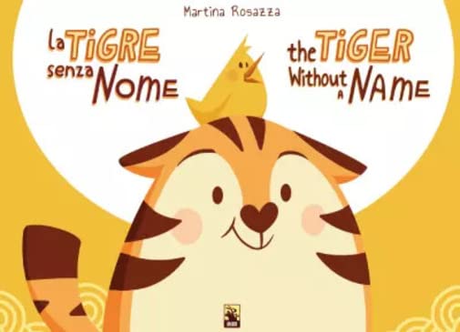 Libri Rosazza Martina - La Tigre Senza Nome-The Tiger Without A Name NUOVO SIGILLATO, EDIZIONE DEL 11/04/2023 SUBITO DISPONIBILE