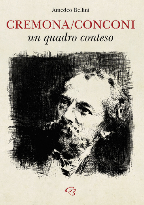 Libri Amedeo Bellini - Cremona/Conconi: Un Quadro Conteso NUOVO SIGILLATO SUBITO DISPONIBILE
