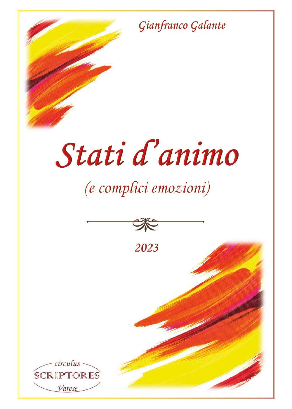 Libri Galante Gianfranco - Stati D'animo (E Complici Emozioni) NUOVO SIGILLATO, EDIZIONE DEL 14/04/2023 SUBITO DISPONIBILE