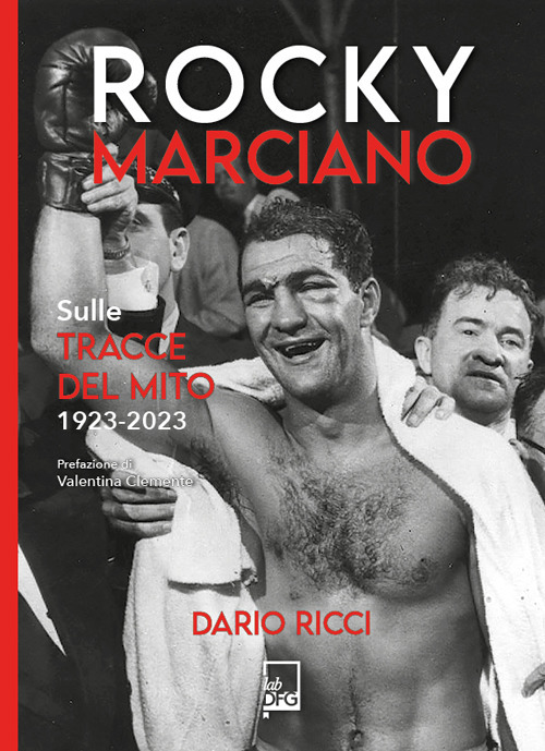 Libri Dario Ricci - Rocky Marciano. Sulle Tracce Del Mito 1923- 2023 NUOVO SIGILLATO, EDIZIONE DEL 11/08/2023 SUBITO DISPONIBILE