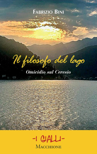 Libri Fabrizio Bini - Il Filosofo Del Lago. Omicidio Sul Ceresio NUOVO SIGILLATO, EDIZIONE DEL 02/04/2023 SUBITO DISPONIBILE