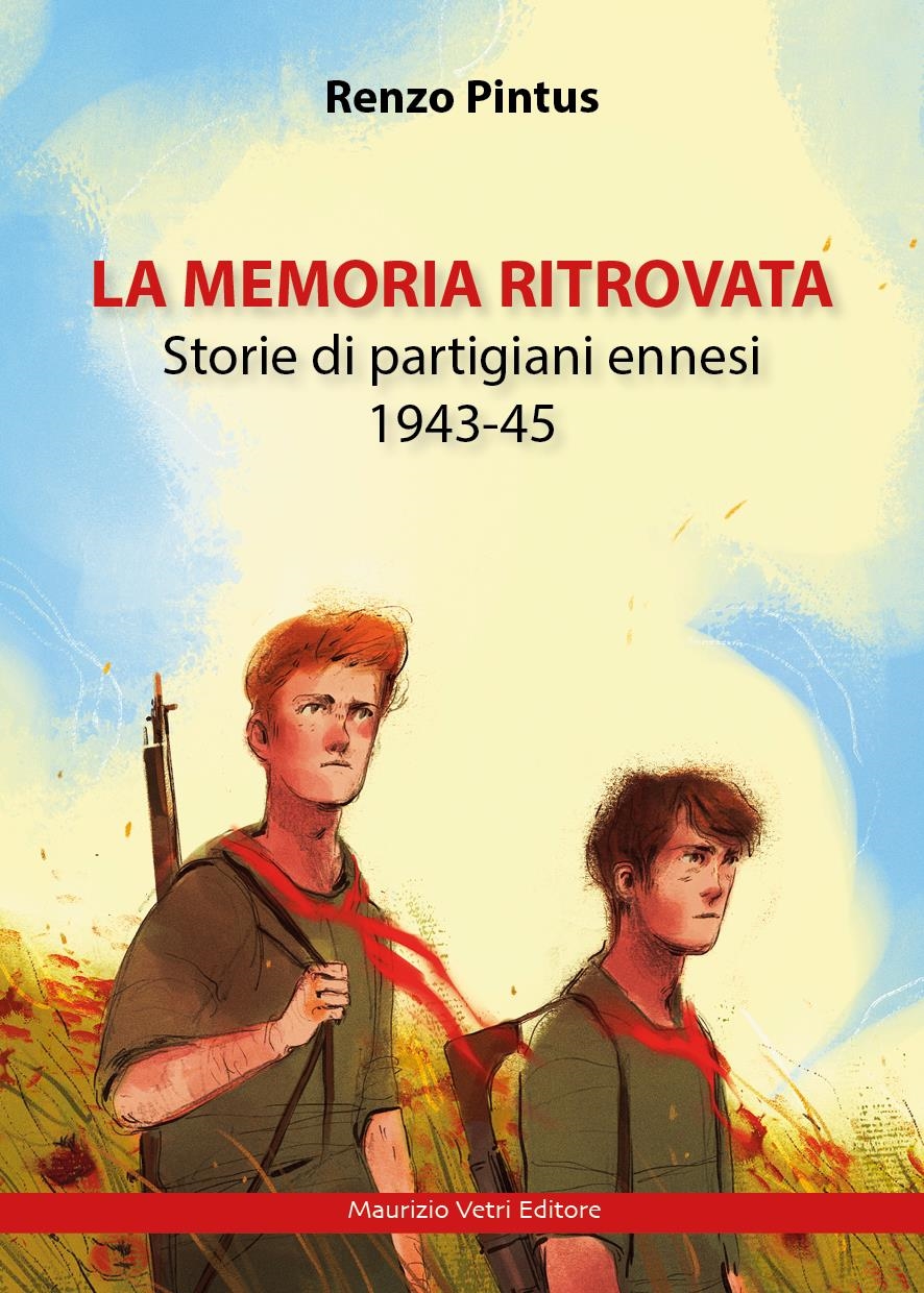Libri Pintus Renzo - La Memoria Ritrovata. Storie Di Partigiani Ennesi 1943-45 NUOVO SIGILLATO, EDIZIONE DEL 03/04/2023 SUBITO DISPONIBILE
