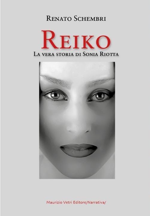 Libri Scembri Renato - Reiko. La Vera Storia Di Sonia Riotta NUOVO SIGILLATO, EDIZIONE DEL 03/04/2023 SUBITO DISPONIBILE