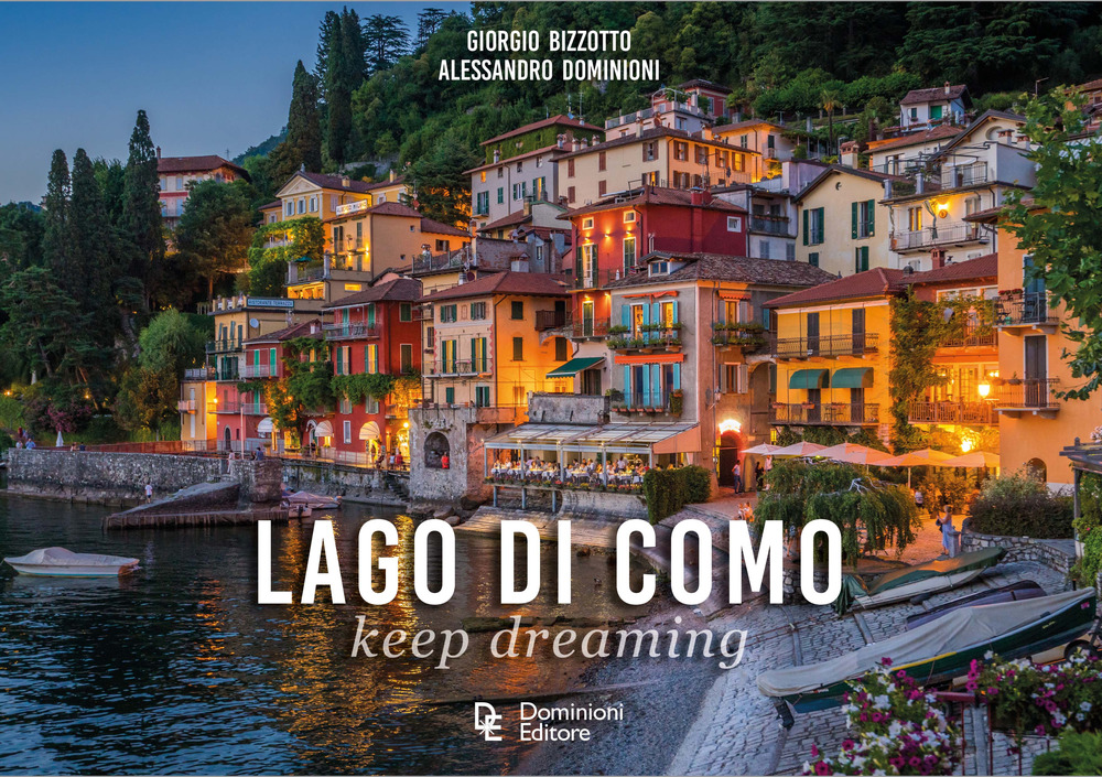 Libri Bizzoto Giorgio / Alessandro Dominioni - Lago Di Como. Keep Dreaming NUOVO SIGILLATO, EDIZIONE DEL 19/04/2023 SUBITO DISPONIBILE