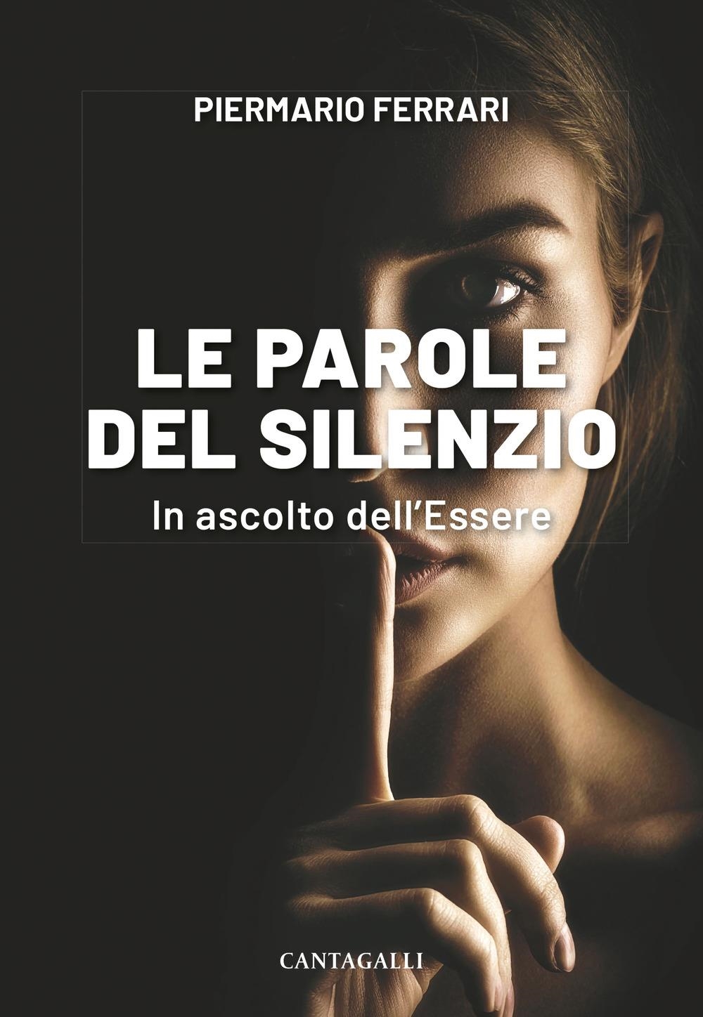 Libri Piermario Ferrari - Le Parole Del Silenzio. In Ascolto Dell'essere NUOVO SIGILLATO, EDIZIONE DEL 15/03/2024 SUBITO DISPONIBILE