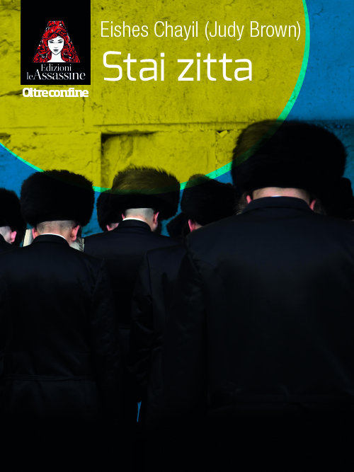 Libri Chayil Eishes - Stai Zitta NUOVO SIGILLATO, EDIZIONE DEL 30/04/2023 SUBITO DISPONIBILE