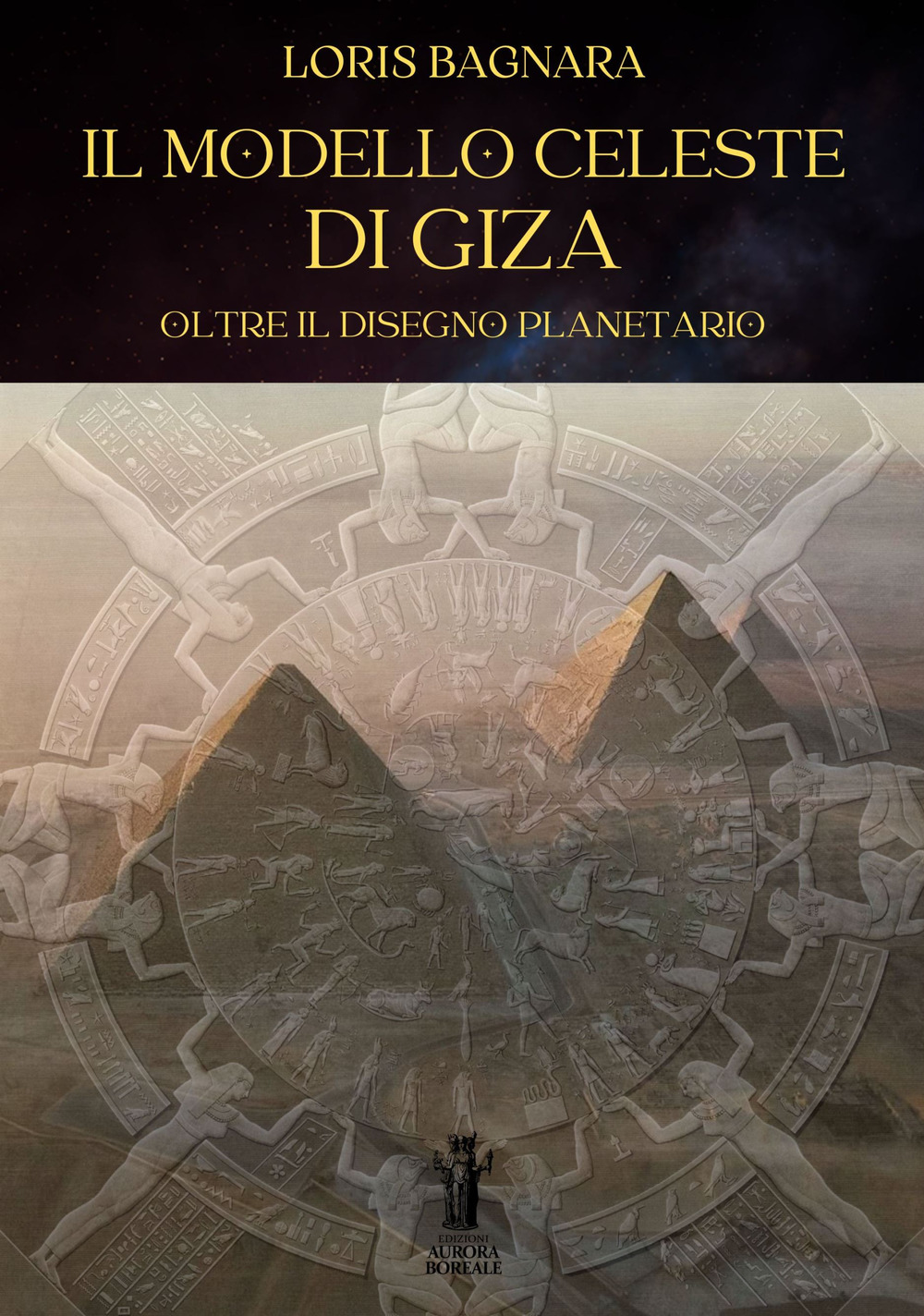 Libri Loris Bagnara - Il Modello Celeste Di Giza. Oltre Il Disegno Planetario NUOVO SIGILLATO, EDIZIONE DEL 21/04/2023 SUBITO DISPONIBILE