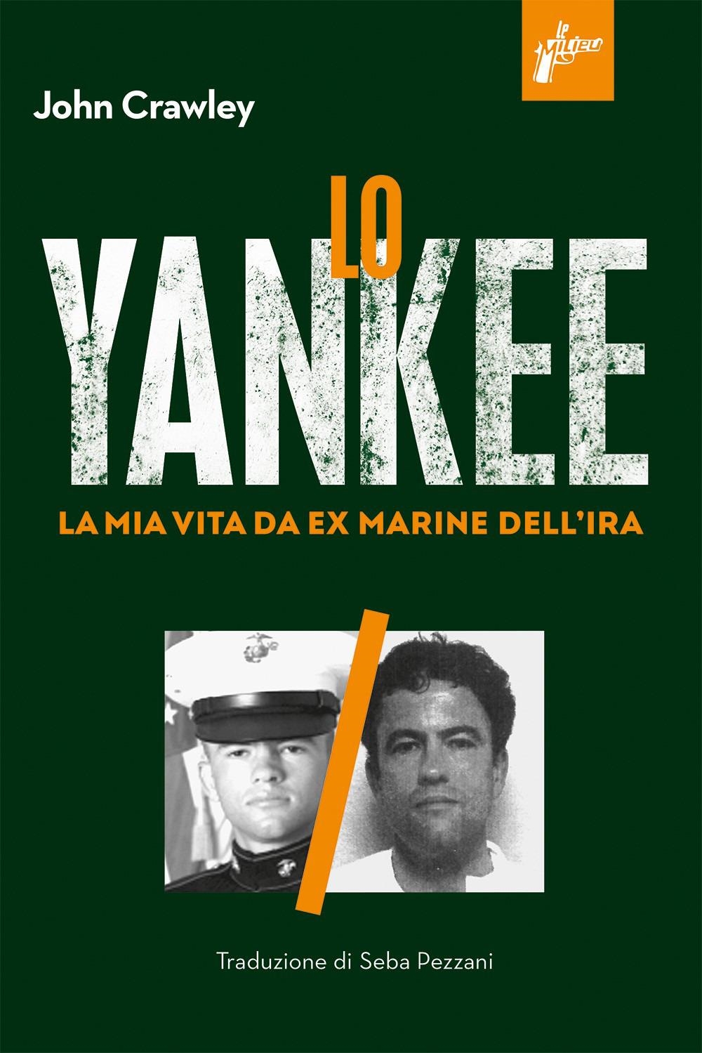 Libri Crawley John - Lo Yankee. La Mia Vita Da Ex-Marine Dell'ira NUOVO SIGILLATO, EDIZIONE DEL 14/12/2023 SUBITO DISPONIBILE