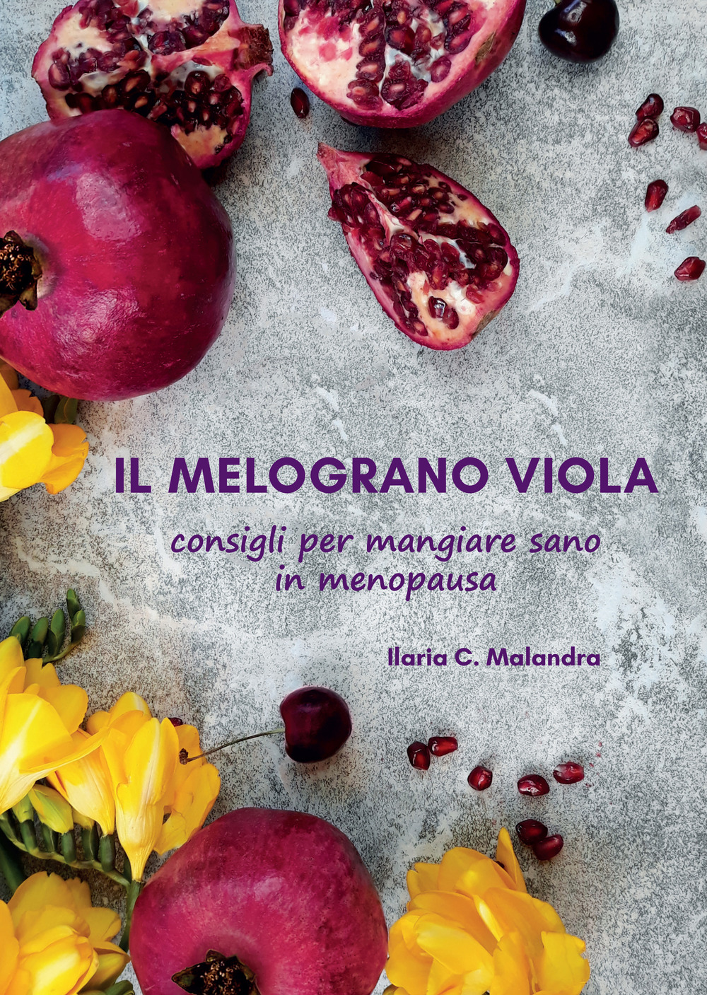 Libri C. Malandra Ilaria - Il Melograno Viola. Consigli Per Mangiare Sano In Menopausa NUOVO SIGILLATO, EDIZIONE DEL 30/03/2023 SUBITO DISPONIBILE