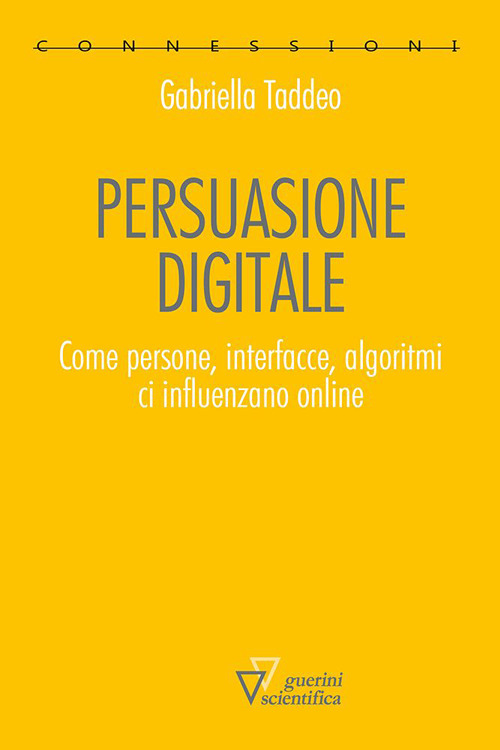 Libri Gabriella Taddeo - Persuasione Digitale. Come Persone, Interfacce, Algoritmi Ci Influenzano Online NUOVO SIGILLATO, EDIZIONE DEL 03/05/2023 SUBITO DISPONIBILE