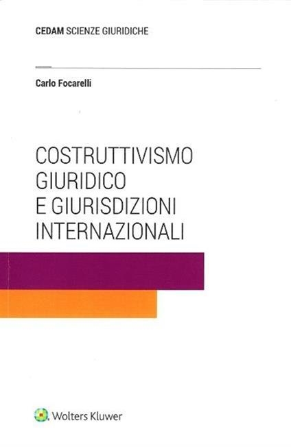 Libri Carlo Focarelli - Costruttivismo Giuridico E Giurisdizioni Internazionali NUOVO SIGILLATO, EDIZIONE DEL 11/05/2023 SUBITO DISPONIBILE