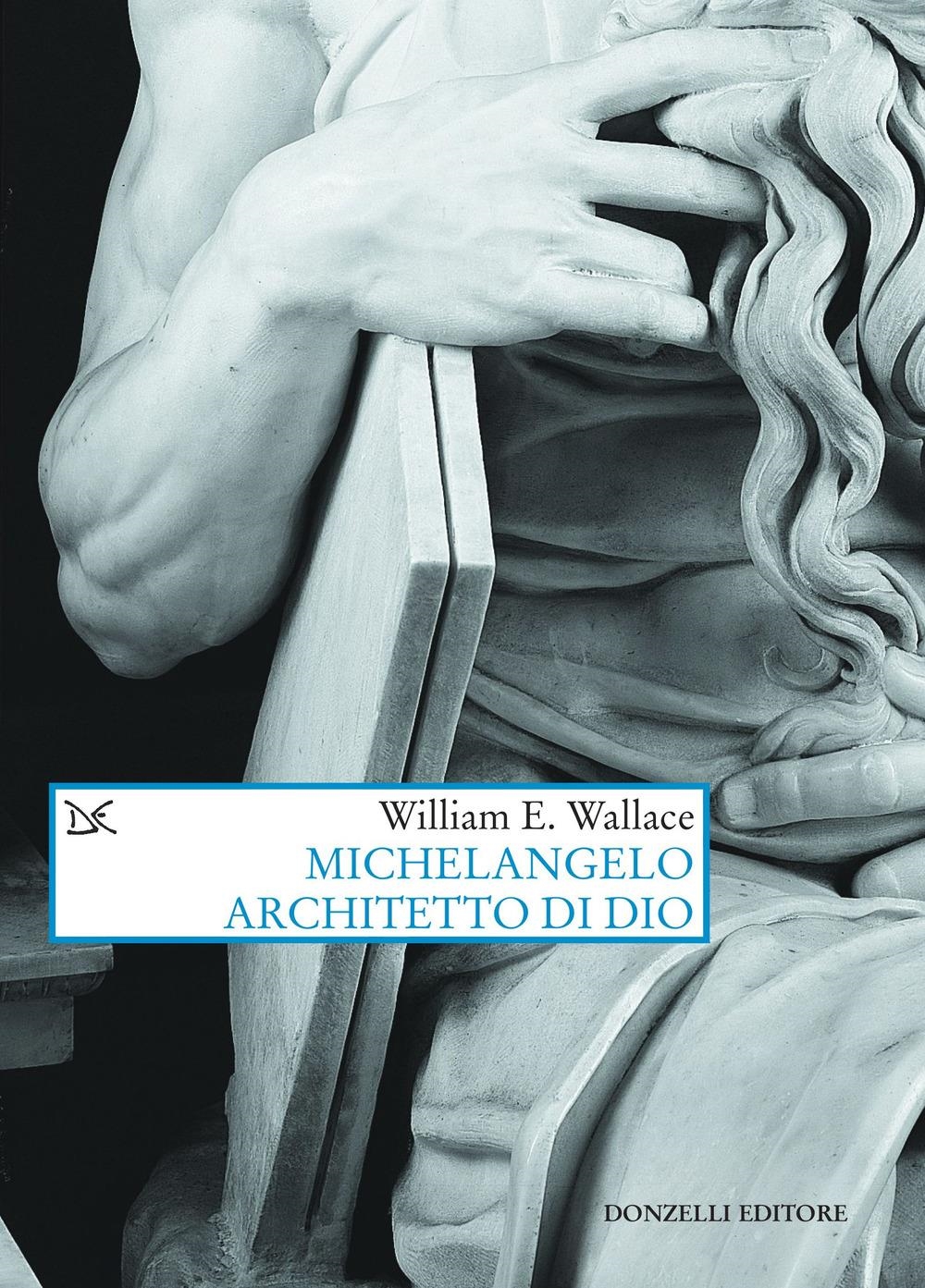 Libri Wallace William E. - Michelangelo Architetto Di Dio NUOVO SIGILLATO, EDIZIONE DEL 15/12/2023 SUBITO DISPONIBILE