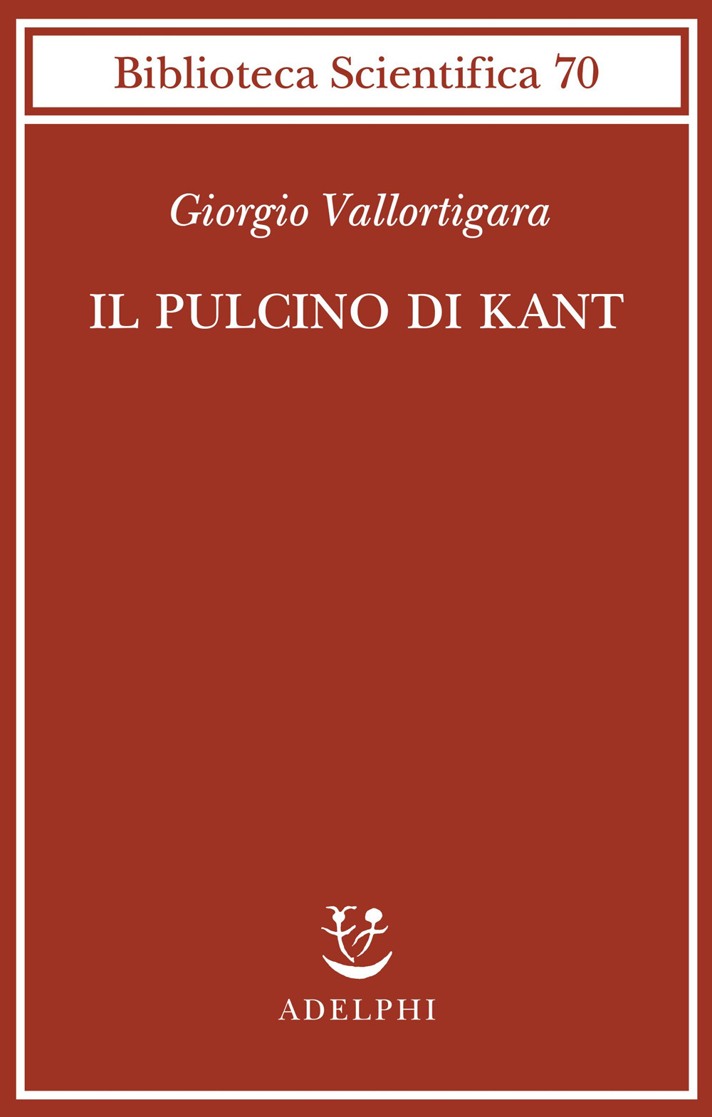 Libri Giorgio Vallortigara - Il Pulcino Di Kant NUOVO SIGILLATO, EDIZIONE DEL 19/09/2023 SUBITO DISPONIBILE