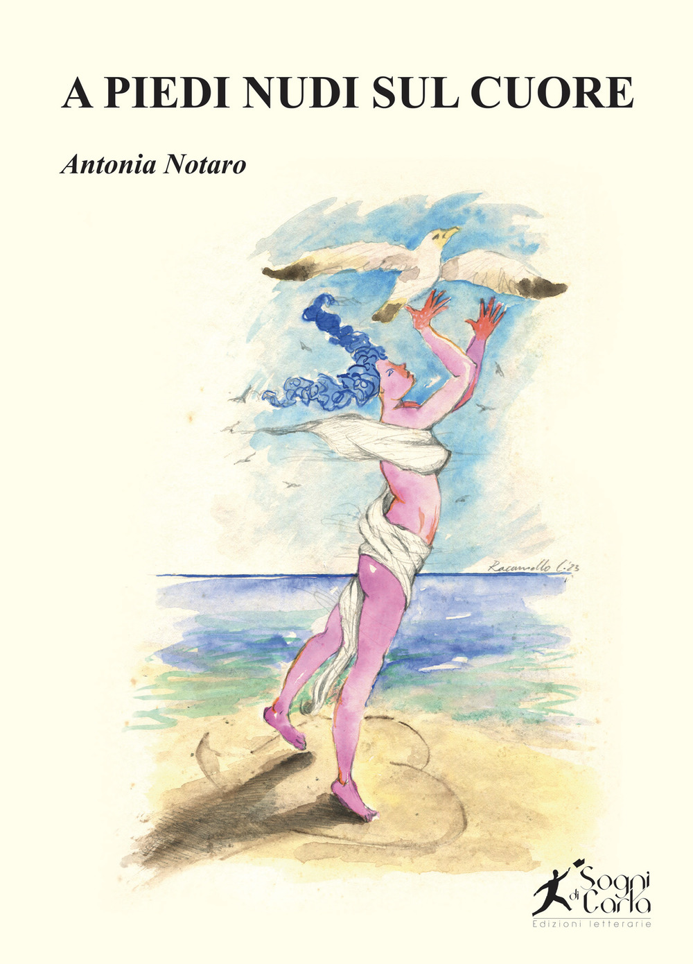 Libri Antonia Notaro - A Piedi Nudi Sul Cuore NUOVO SIGILLATO, EDIZIONE DEL 08/06/2023 SUBITO DISPONIBILE