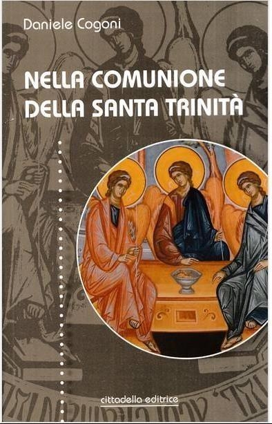 Libri Daniele Cogoni - Nella Comunione Della Santa Trinita NUOVO SIGILLATO, EDIZIONE DEL 16/05/2023 SUBITO DISPONIBILE