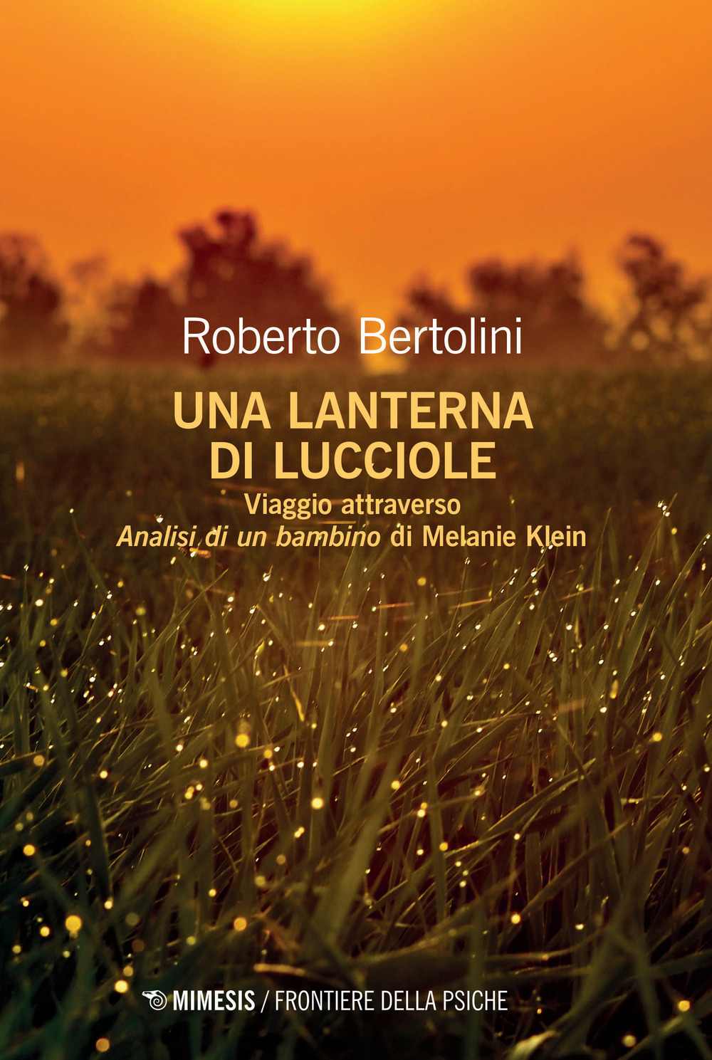 Libri Roberto Bertolini - Una Lanterna Di Lucciole. Viaggio Attraverso Analisi Di Un Bambino Di Melanie Klein NUOVO SIGILLATO, EDIZIONE DEL 13/10/2023 SUBITO DISPONIBILE