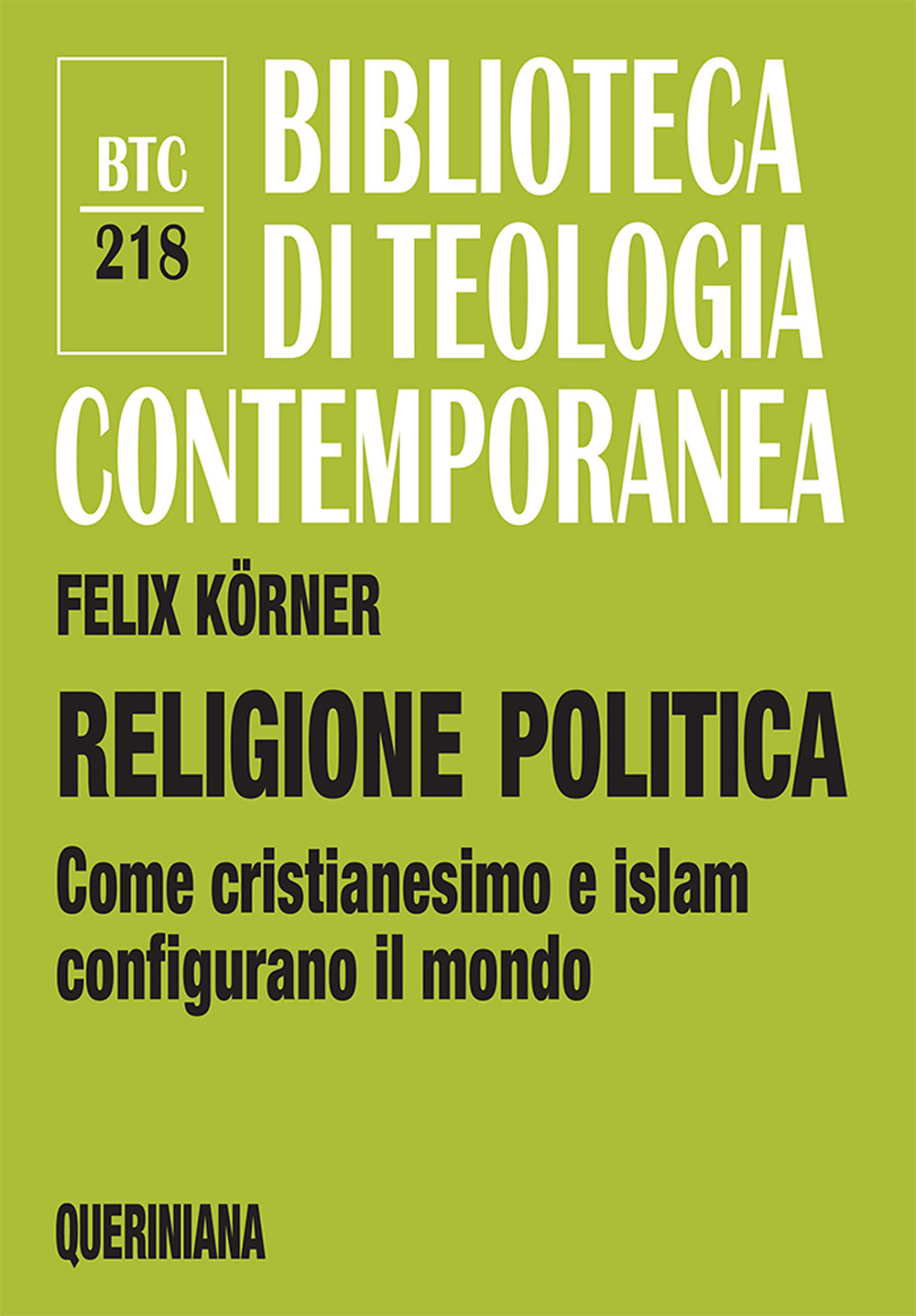 Libri Körner Felix - Religione Politica. Come Cristianesimo E Islam Configurano Il Mondo NUOVO SIGILLATO, EDIZIONE DEL 11/09/2023 SUBITO DISPONIBILE