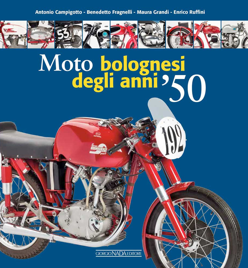 Libri Antonio Campigotto / Maura Grandi / Enrico Ruffini - Moto Bolognesi Degli Anni '50. Ediz. Illustrata NUOVO SIGILLATO, EDIZIONE DEL 20/09/2023 SUBITO DISPONIBILE
