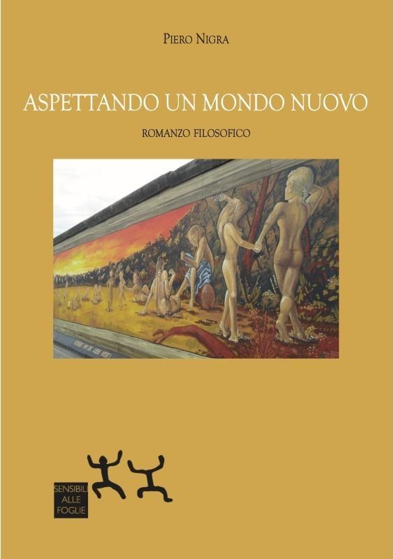 Libri Nigra Piero - Aspettando Un Mondo Nuovo. Romanzo Filosofico NUOVO SIGILLATO, EDIZIONE DEL 16/05/2023 SUBITO DISPONIBILE