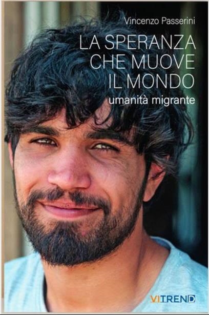 Libri Vincenzo Passerini - La Speranza Che Muove Il Mondo. Umanita Migrante NUOVO SIGILLATO, EDIZIONE DEL 11/01/2024 SUBITO DISPONIBILE