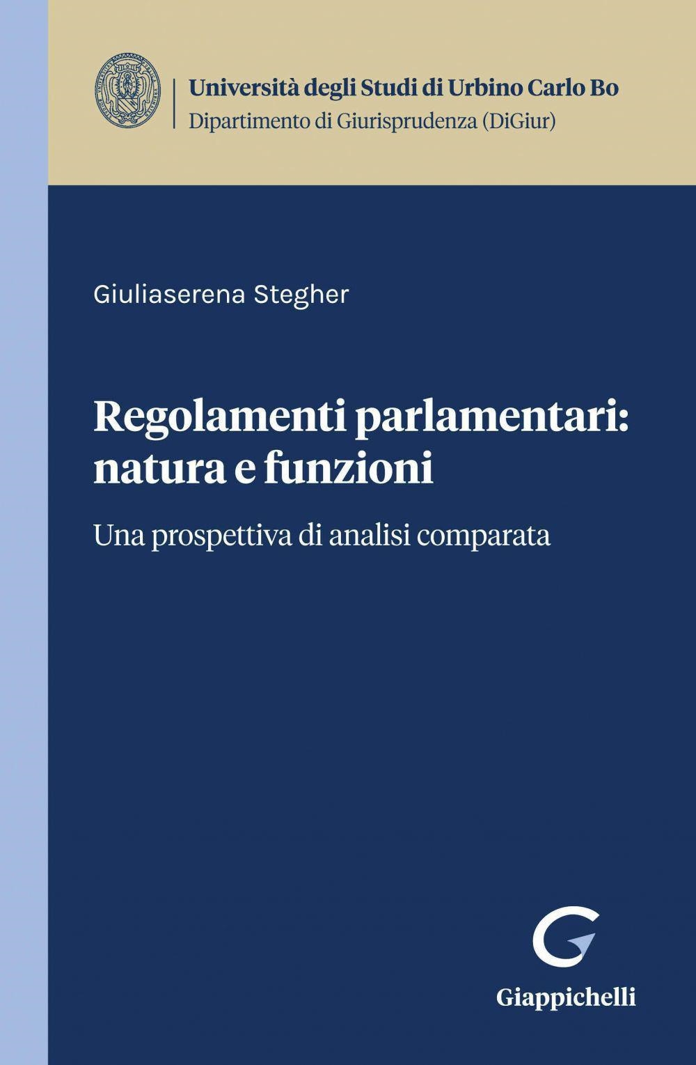 Libri Stegher Giuliaserena - Regolamenti Parlamentari: Natura E Funzioni. Una Prospettiva Di Analisi Comparata NUOVO SIGILLATO EDIZIONE DEL SUBITO DISPONIBILE