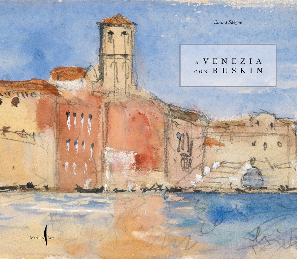 Libri Emma Sdegno - A Venezia Con Ruskin NUOVO SIGILLATO, EDIZIONE DEL 27/10/2023 SUBITO DISPONIBILE