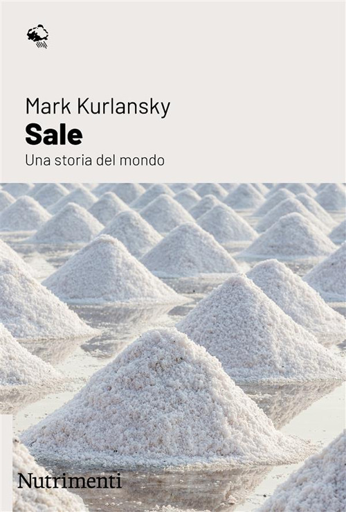 Libri Mark Kurlansky - Sale. Una Storia Del Mondo NUOVO SIGILLATO, EDIZIONE DEL 10/11/2023 SUBITO DISPONIBILE