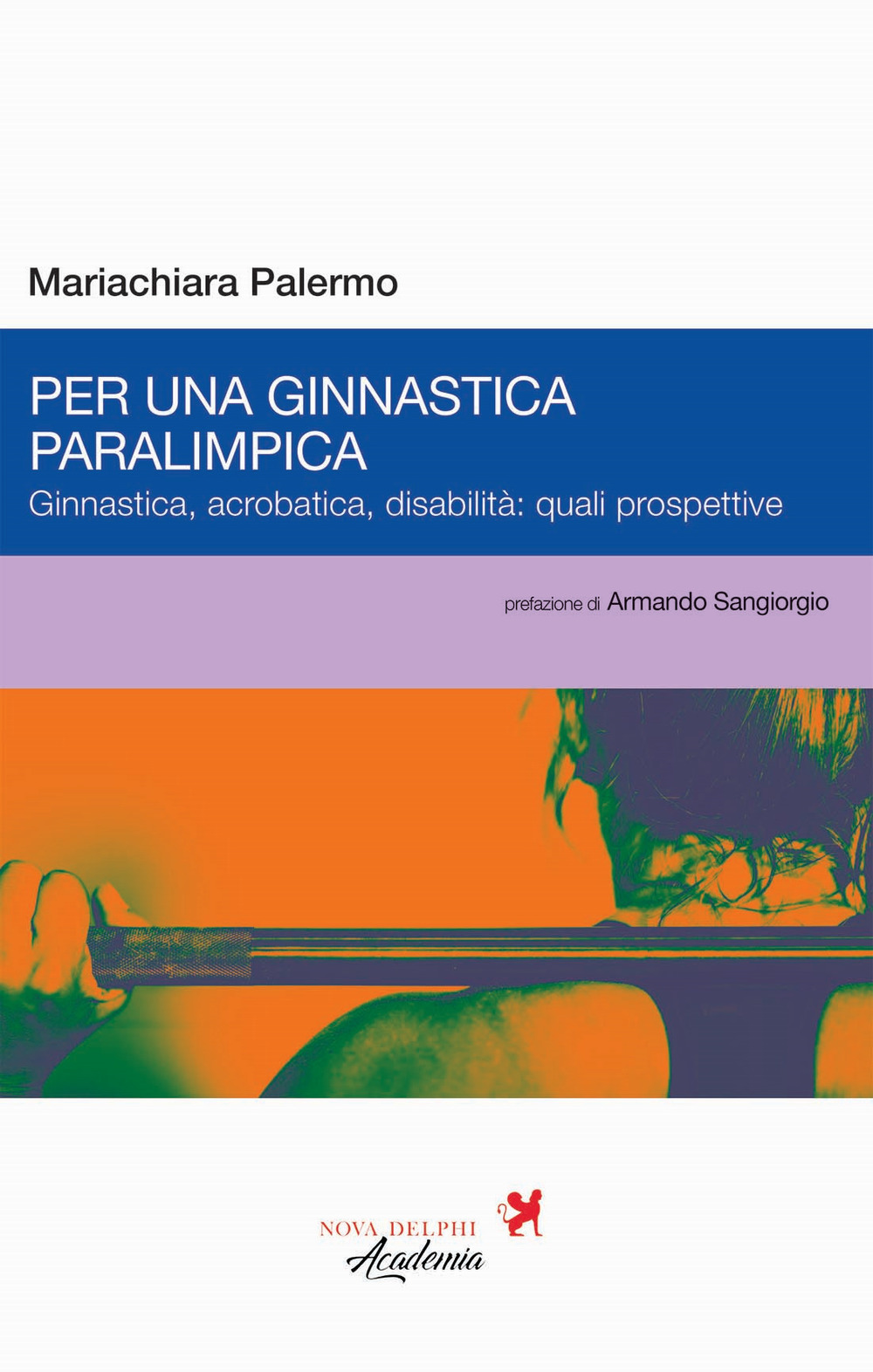 Libri Palermo Mariachiara - Per Una Ginnastica Paralimpica. Ginnastica, Acrobatica, Disabilita: Quali Prospettive NUOVO SIGILLATO, EDIZIONE DEL 05/06/2023 SUBITO DISPONIBILE