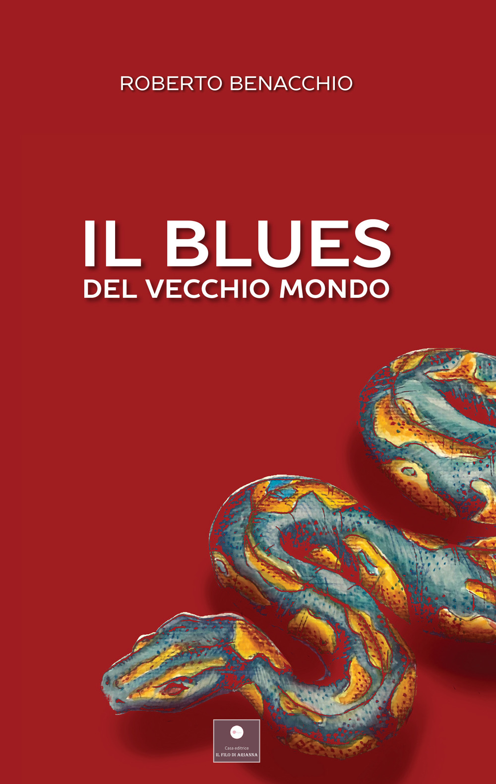 Libri Benacchio Roberto - Il Blues Del Vecchio Mondo NUOVO SIGILLATO, EDIZIONE DEL 07/06/2023 SUBITO DISPONIBILE
