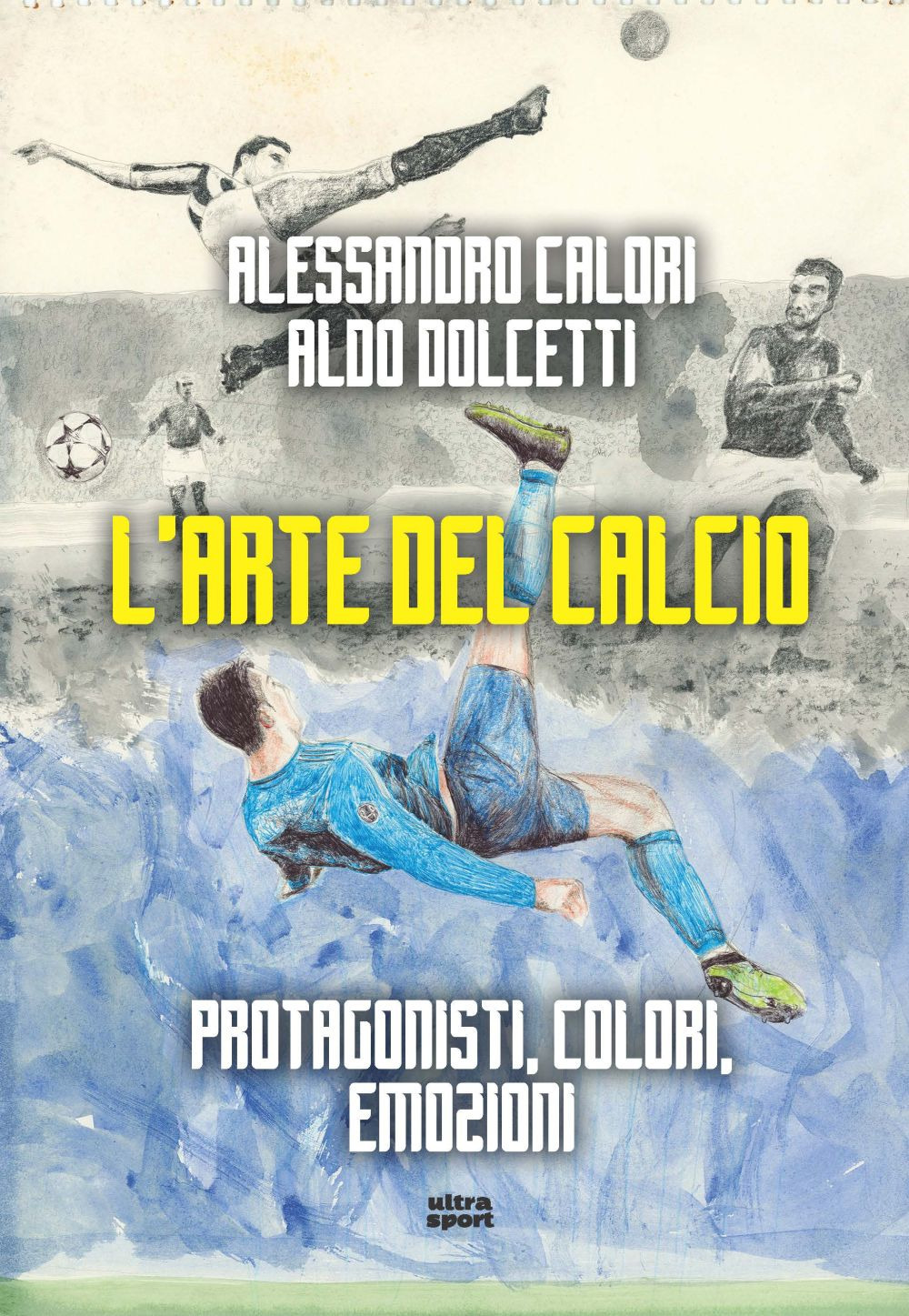 Libri Calori Alessandro - L' Arte Del Calcio. Protagonisti, Colori, Emozioni NUOVO SIGILLATO, EDIZIONE DEL 17/11/2023 SUBITO DISPONIBILE