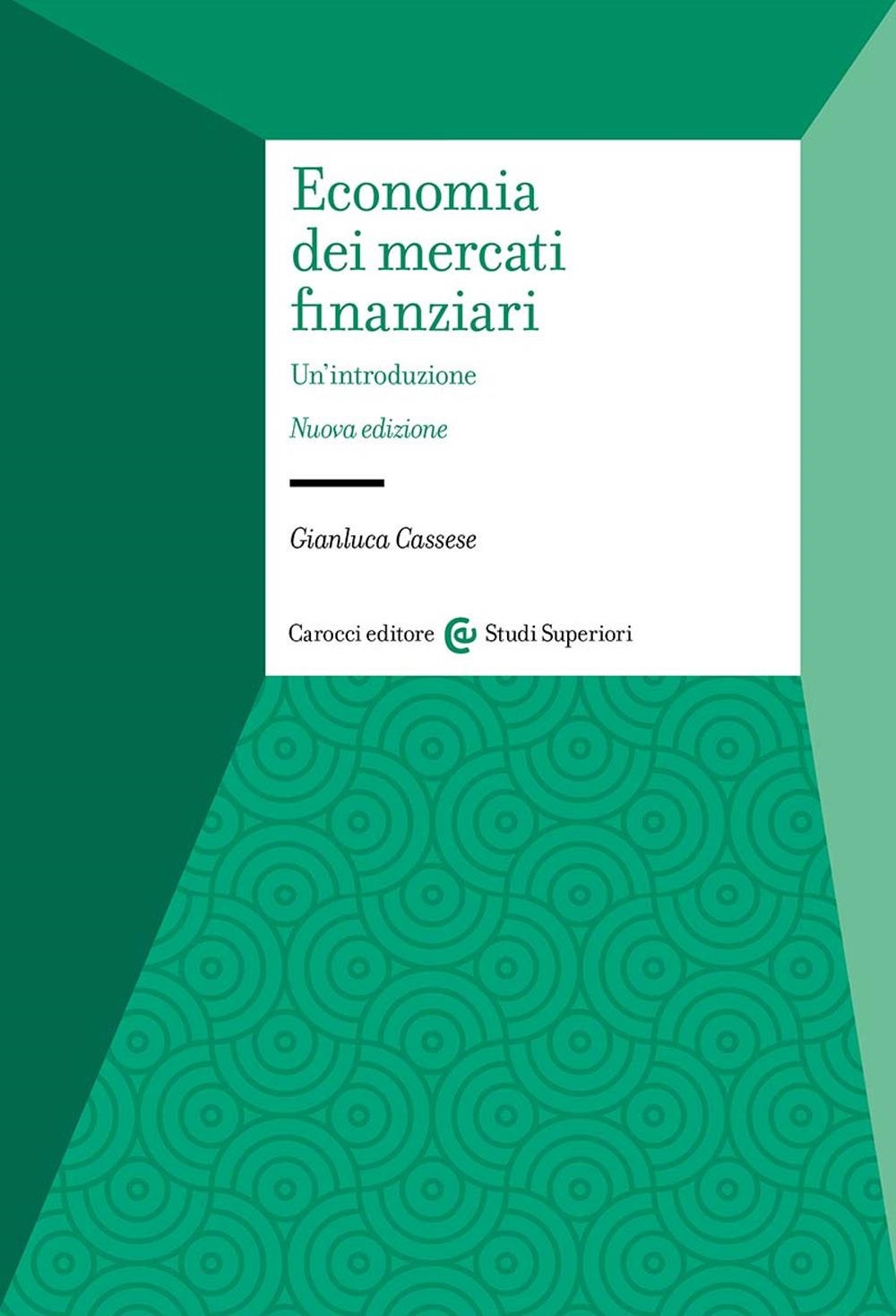 Libri Gianluca Cassese - Economia Dei Mercati Finanziari. Un'introduzione NUOVO SIGILLATO, EDIZIONE DEL 19/01/2024 SUBITO DISPONIBILE