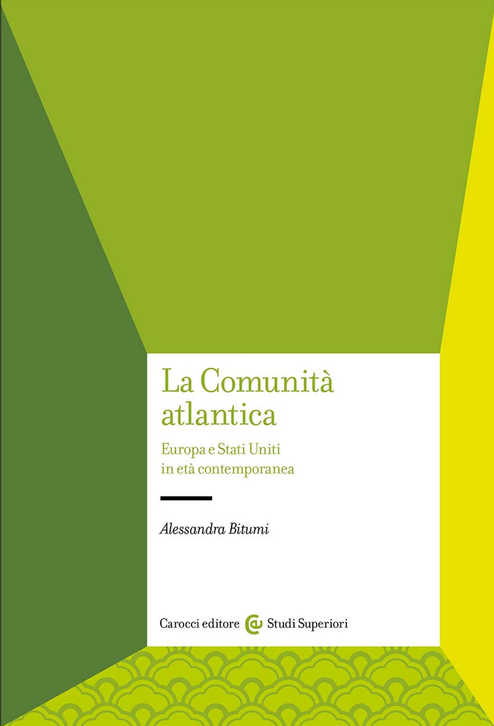 Libri Alessandra Bitumi - La Comunita Atlantica. Europa E Stati Uniti In Eta Contemporanea NUOVO SIGILLATO, EDIZIONE DEL 13/10/2023 SUBITO DISPONIBILE