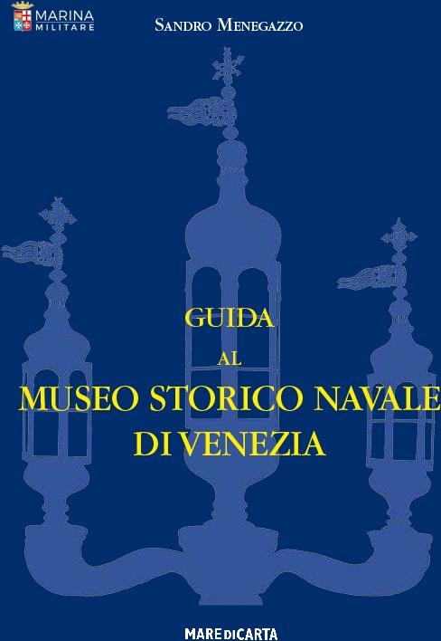Libri Menegazzo Sandro - Guida Al Museo Storico Navale Di Venezia NUOVO SIGILLATO, EDIZIONE DEL 31/05/2023 SUBITO DISPONIBILE